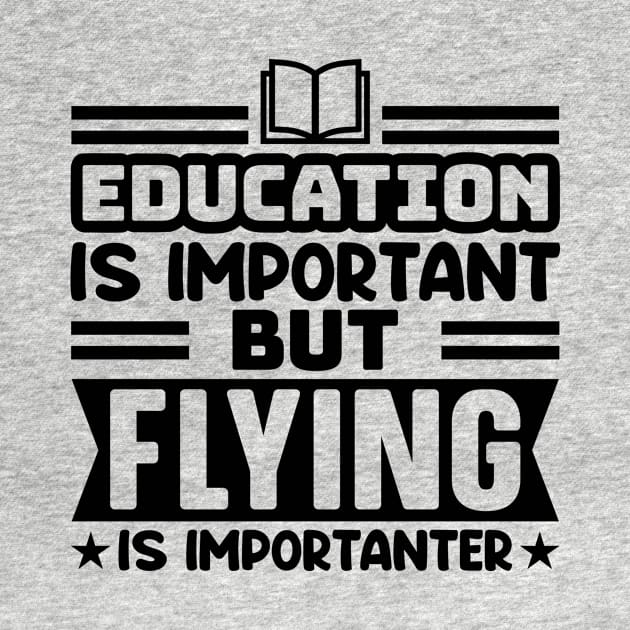 Education is important, but flying is importanter by colorsplash